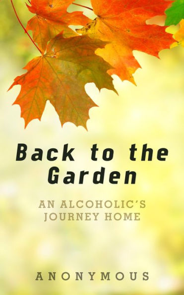 Back to the Garden: An Alcoholic's Journey Home