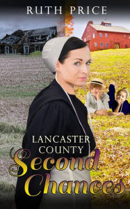 Title: Lancaster County Second Chances (Lancaster County Second Chances (An Amish Of Lancaster County Saga), #1), Author: Ruth Price