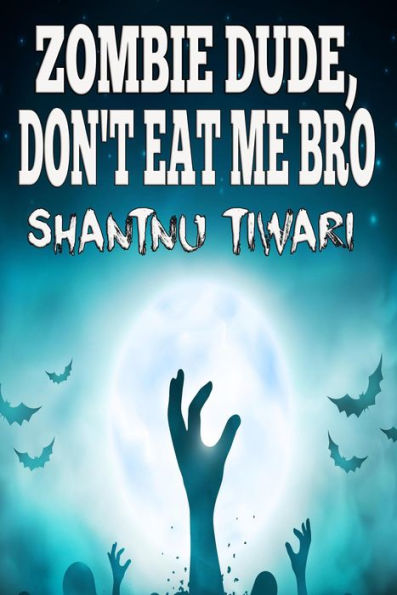 Zombie Dude, Don't Eat Me Bro (I Hate Zombies, #1)