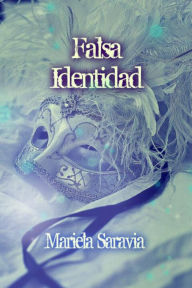 Title: Falsa identidad: un pasado en sombras y una vida amenazada, Author: Mariela Saravia