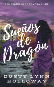 Title: Sueños de Dragón, Author: Dusty Lynn Holloway