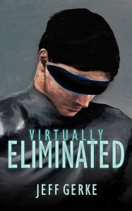 Title: Virtually Eliminated (The Ethan Hamilton Cyberthrillers, #1), Author: Jeff Gerke