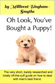 Title: Oh Look, You've Bought A Puppy!, Author: Millicent Bingham-Smythe