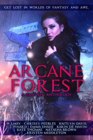 Title: Arcane Forest: A Fantasy Anthology, Author: W.J. May