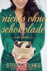 Title: nichts ohne Schokolade, Author: Steena Holmes