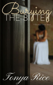 Title: Burying the Bitter: A Boutique Series Short, Author: Tonya Rice