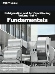 Title: Refrigeration and Air Conditioning Volume 1 of 4 - Fundamentals (Refrigeration and Air Conditioning HVAC), Author: TSD Training