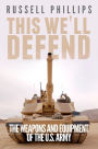 This We'll Defend: The Weapons & Equipment of the U.S. Army