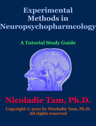 Title: Experimental Methods in Neuropsychopharmacology: A Tutorial Study Guide, Author: Nicoladie Tam