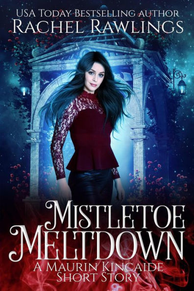 Mistletoe Meltdown (The Maurin Kincaide Series)