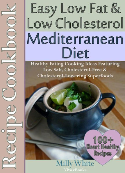 Easy Low Fat & Low Cholesterol Mediterranean Diet Recipe Cookbook 100+ Heart Healthy Recipes (Health, Nutrition & Dieting Recipes Collection, #1)