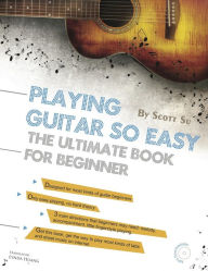 Title: Playing Guitar So Easy: The Ultimate Book For Beginner, Author: Scott Su