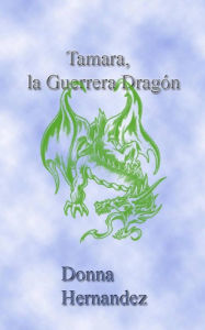 Title: Tamara, La Guerrera Dragón., Author: Donna Hernandez