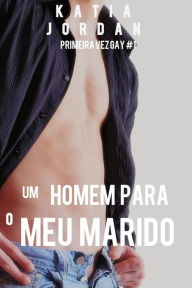Title: Um Homem Para o Meu Marido, Author: Katia Jordan