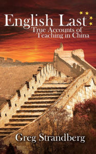 Title: English Last: True Accounts of Teaching in China (Teaching ESL, #2), Author: Greg Strandberg