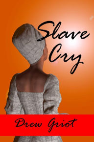 Title: Slave Cry, Author: Drew Griot