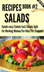 Title: #2 SALADS RECIPES - The Ultimate Salads Breakfast: Book #2: Salads easy/Salads fast/Salads light (Fast, Easy & Delicious Cookbook, #2), Author: Agata Naiara