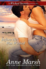 Title: Before He Was Wicked: A Wicked Secrets Prequel, Author: Anne Marsh