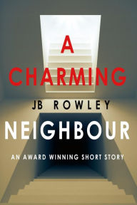 Title: A Charming Neighbour, Author: JB Rowley