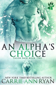 Title: An Alpha's Choice (Talon Pack, #2), Author: Carrie Ann Ryan