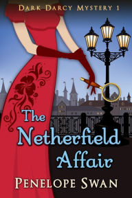 Title: The Netherfield Affair (Dark Darcy Mysteries, #1), Author: Penelope Swan