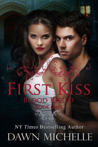 Title: First Kiss (Blood Kissed, #1), Author: Dawn Michelle