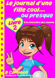 Title: Le journal d'une fille cool... ou presque - Livre 2 - A la rencontre des cousins, Author: Bill Campbell