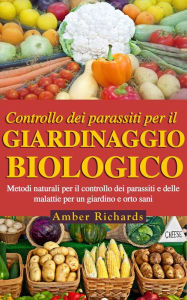 Title: Controllo dei parassiti per il giardinaggio biologico, Author: Amber Richards