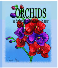 Title: Orchids A Brief Exploration Through Art (Adult Coloring Book Series, #1), Author: MARCELE TASSE