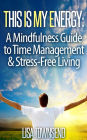This Is My Energy: Your Mindfulness Guide to Time Management & Stress-Free Living (Energy Healing Series)