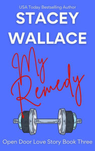 Title: My Remedy (Open Door Love Story, #3), Author: Stacey Wallace