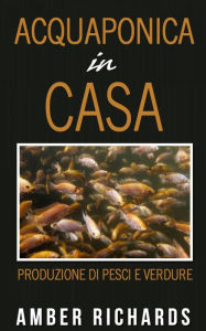 Title: Acquaponica in casa, Author: Amber Richards