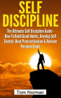 Self Discipline: The Ultimate Self Discipline Guide - How To Build Good Habits, Develop Self Control, Beat Procrastination & Achieve Personal Goals