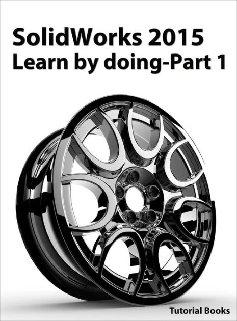 Solidworks 2015 Learn By Doing Part 1 By Tutorial Books Ebook Solidworks 2015 Learn By Doing Part 1 By Tutorial Books Ebook