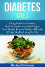 Diabetes Diet: Eating Guide For Diabetics, How To Control Your Blood Sugar, Lose Weight, Reverse Diabetes Naturally & Enjoy Healthy Living For Life