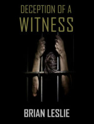 Title: Deception Of A Witness, Author: Brian Leslie