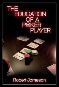 Title: The Education of a Poker Player, Author: Robert Jameson