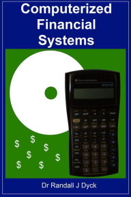 Title: Computerized Financial Systems, Author: Dr Randall J Dyck