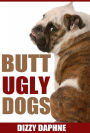 Butt Ugly Dogs: A Photography Survey of the Top 10 Ugliest Dog Breeds in the World! (Butt Ugly Stuff, #1)