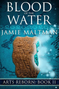 Title: Blood Of The Water (Arts Reborn, #2), Author: Jamie Maltman