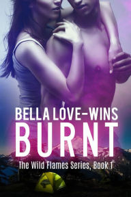 Title: Burnt (The Wild Flames Series, #1), Author: Bella Love-Wins