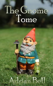 Title: The Gnome Tome, Author: Adrian Bell