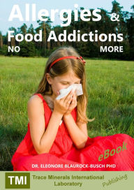 Title: Allergies and Food Addictions: NO MORE, Author: Dr. Eleonore Blaurock-Busch PhD