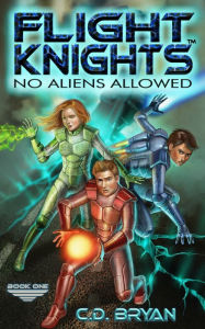 Title: No Aliens Allowed (Flight Knights, Book 1), Author: C.D. Bryan