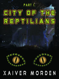 Title: City of the Reptilians, Author: Xaiver Morden