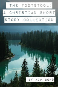 Title: The Footstool: A Christian Short Story Collection, Author: Kim Bond