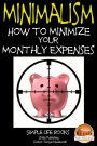 Minimalism: How to Minimize Your Monthly Expenses