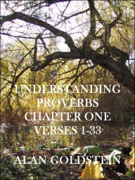 Title: Understanding Proverbs Chapter One Verses 1-33, Author: Alan Goldstein