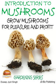 Title: Introduction to Mushrooms: Grow Mushrooms for Pleasure and Profit, Author: Dueep Jyot Singh