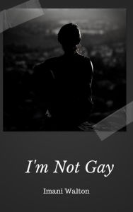 Title: I'm Not Gay, Author: Imani J. Walton